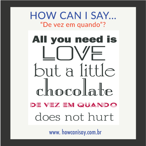 How can I say, "De vez em quando?"